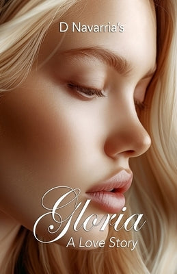 Gloria A Love Story by Navarria, David