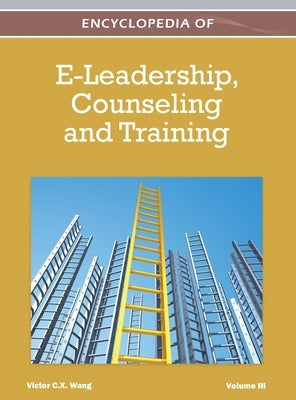 Encyclopedia of E-Leadership, Counseling, and Training (Volume 3) by Wang, Victor