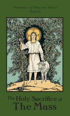 The Holy Sacrifice of the Mass: Highway to Heaven Series by Fitzpatrick, Edward a.