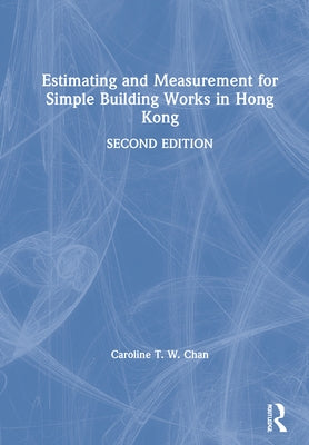 Estimating and Measurement for Simple Building Works in Hong Kong by Chan, Caroline T. W.