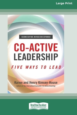 Co-Active Leadership, Second Edition: Five Ways to Lead [Large Print 16 Pt Edition] by Kimsey-House, Karen