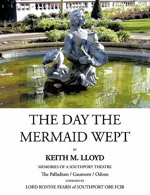 The Day the Mermaid Wept by Lloyd, Keith M.