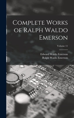 Complete Works of Ralph Waldo Emerson; Volume 11 by Emerson, Ralph Waldo