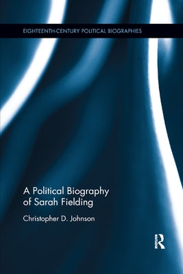 A Political Biography of Sarah Fielding by Johnson, Christopher D.