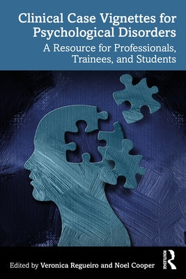 Clinical Case Vignettes for Psychological Disorders: A Resource for Professionals, Trainees, and Students by Regueiro, Veronica