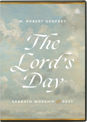 The Lord's Day: Sabbath Worship and Rest by Godfrey, W. Robert