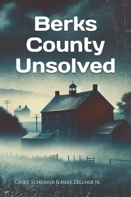 Berks County Unsolved by Zellner, Mike