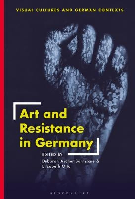 Art and Resistance in Germany by Ascher Barnstone, Deborah