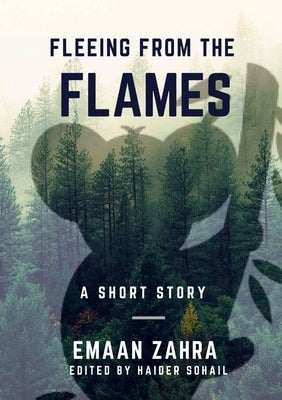 Fleeing From The Flames: A Short Story by Ijaz, Emaan Zahra