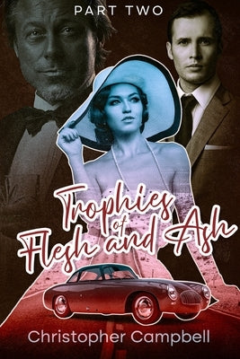 Trophies of Flesh and Ash: Part Two by Campbell, Christopher