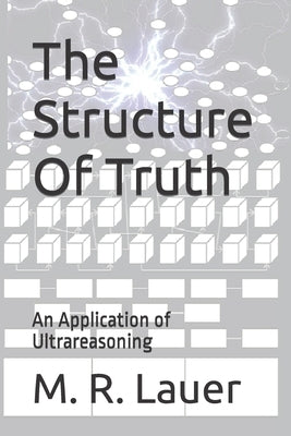 The Structure Of Truth: An Application of Ultrareasoning by Lauer, M. R.