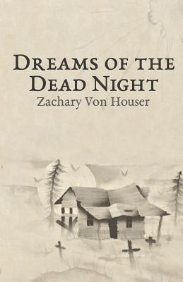 Dreams of the Dead Night by Houser, Zachary Von