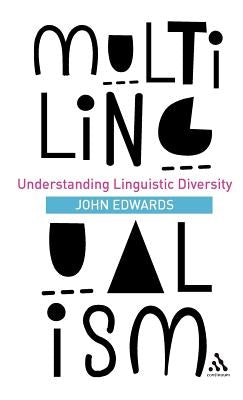 Multilingualism: Understanding Linguistic Diversity by Edwards, John