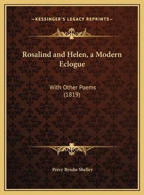 Rosalind and Helen, a Modern Eclogue: With Other Poems (1819) by Shelley, Percy Bysshe