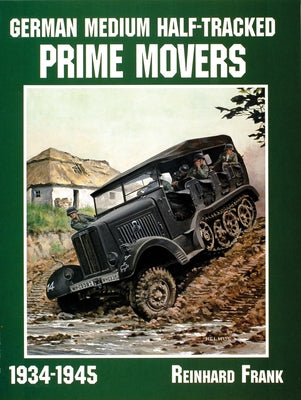 German Medium Half-Tracked Prime Movers 1934-1945 by Frank, Reinhard