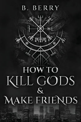 How To Kill Gods & Make Friends by Berry, B.