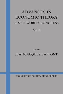 Advances in Economic Theory: Volume 2: Sixth World Congress by Laffont, Jean-Jacques