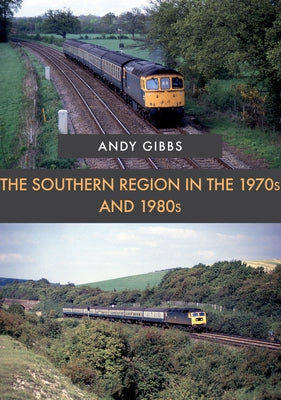 The Southern Region in the 1970s and 1980s by Gibbs, Andy