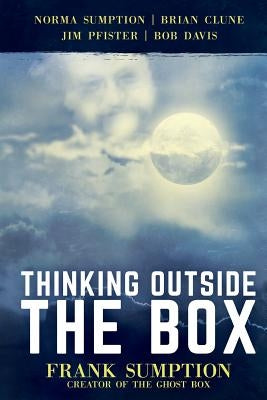 Thinking Outside the Box: Frank Sumption, Creator of the Ghost Box by Sumption, Norma