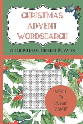 CHRISTMAS ADVENT WORDSEARCH. 24 Christmas-Themed Puzzles - A Puzzle for each day of Advent.: Count down to Christmas with a wordsearch-a-day from 1st by Protea Puzzles