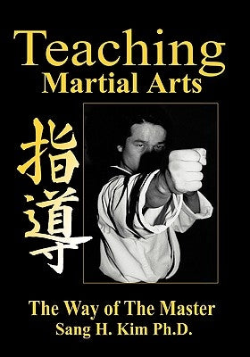 Teaching Martial Arts by Kim, Sang H.