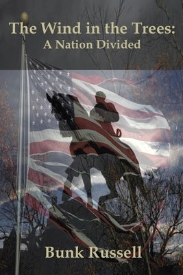 The Wind in the Trees: A Nation Divided by Russell, Bunk