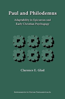 Paul and Philodemus: Adaptability in Epicurean and Early Christian Psychagogy by Glad, Clarence E.