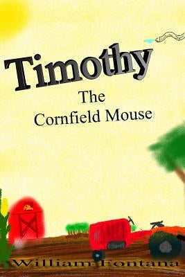 Timothy the Cornfield Mouse by Fontana, William, Sr.