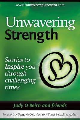 Unwavering Strength: Stories To Inspire You Through Challenging Times by McColl, Peggy