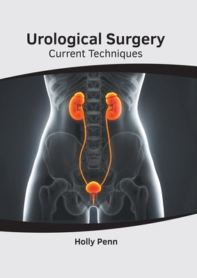 Urological Surgery: Current Techniques by Penn, Holly