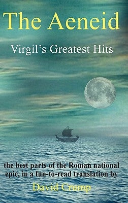 The Aeneid: Virgil's Greatest Hits by Virgil
