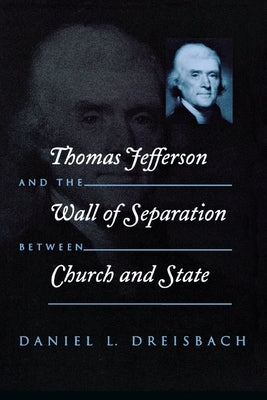 Thomas Jefferson and the Wall of Separation Between Church and State by Dreisbach, Daniel