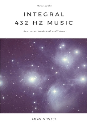 Integral 432 Hz Music - Awareness, music and meditation by Crotti, Enzo
