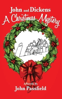 John and Dickens: A Christmas Mystery by Passfield, John