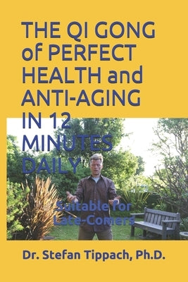 THE QI GONG of PERFECT HEALTH and ANTI-AGING IN 12 MINUTES DAILY: Suitable for Late-Comers by Tippach, Stefan