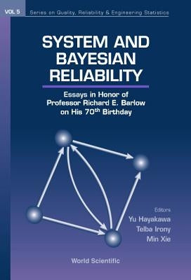 System and Bayesian Reliability: Essays in Honor of Professor Richard E Barlow on His 70th Birthday by Hayakawa, Yu