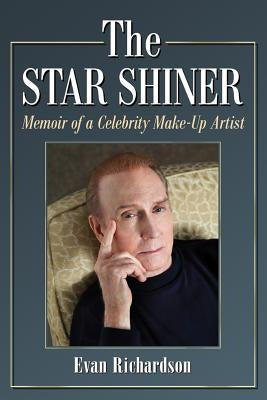 Star Shiner: Memoir of a Celebrity Make-Up Artist by Richardson, Evan