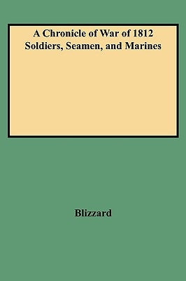 Chronicle of War of 1812 Soldiers, Seamen, and Marines (W/Added Yr Supl) by Blizzard, Dennis F.