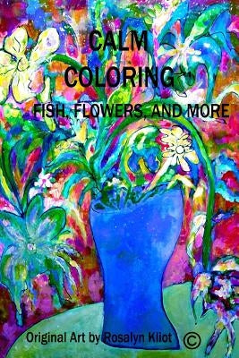 Calm Coloring-Fish, Flowers and More by Kliot, Rosalyn