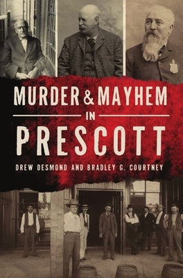 Murder & Mayhem in Prescott by Desmond, Drew
