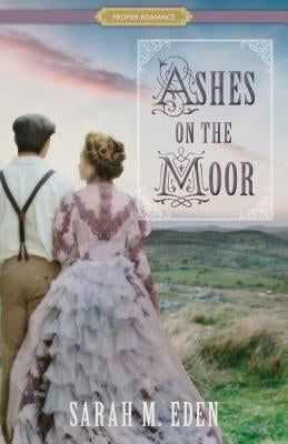 Ashes on the Moor by Eden, Sarah M.