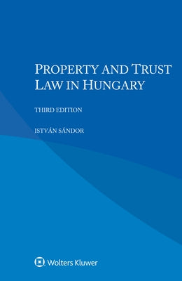 Property and Trust Law in Hungary by S?ndor, Istv?n