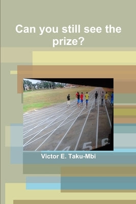 Can you still see the prize? by Taku-Mbi, Victor E.