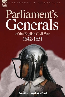Parliament's Generals of the English Civil War 1642-1651 by Walford, Neville Lloyd