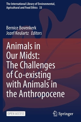 Animals in Our Midst: The Challenges of Co-Existing with Animals in the Anthropocene by Bovenkerk, Bernice