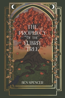 The Prophecy of the Yubriy Tree by Spencer, Ben