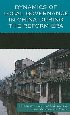 Dynamics of Local Governance in China During the Reform Era by Leng, Tse-Kang
