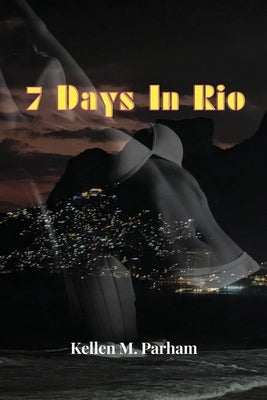 7 Days In Rio by Parham, Kellen M.