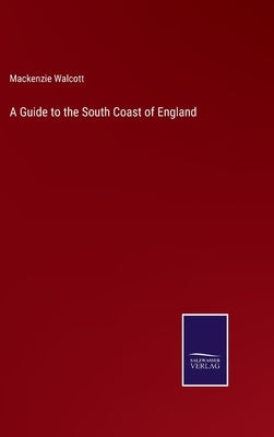 A Guide to the South Coast of England by Walcott, MacKenzie