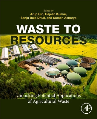 Waste to Resources: Unlocking Potential Applications of Agricultural Waste by Giri, Arup